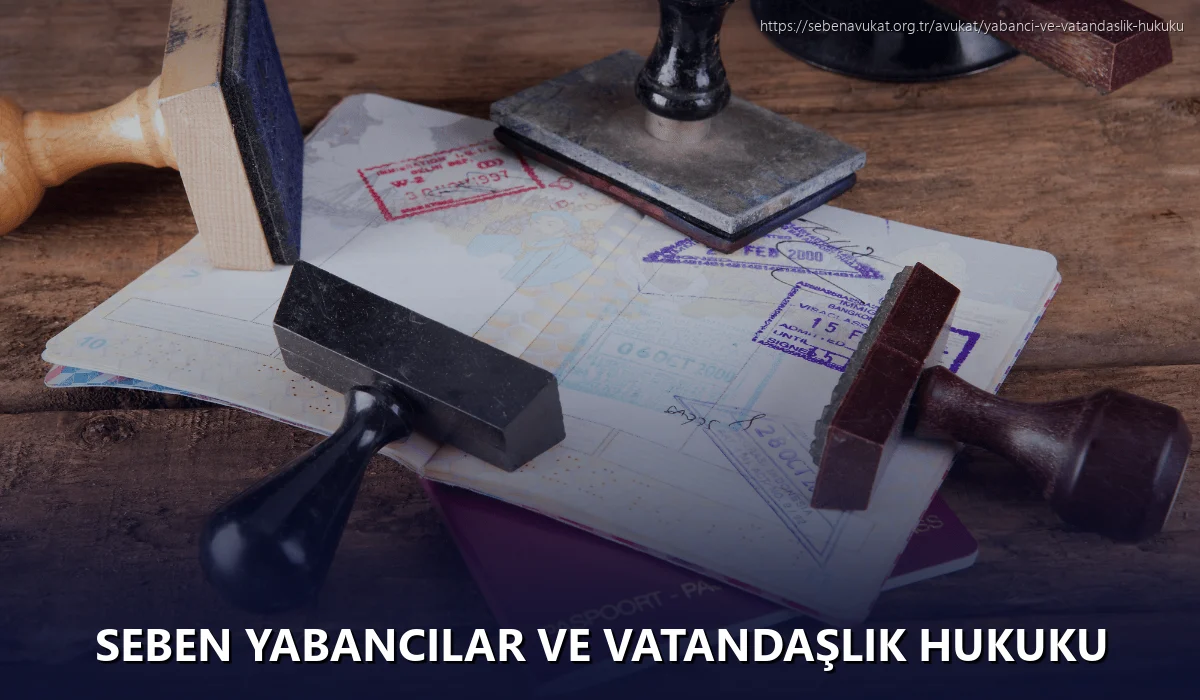 Seben Yabancılar ve Vatandaşlık Hukuku